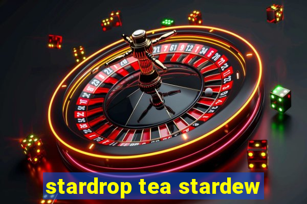 stardrop tea stardew